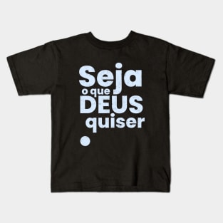 Seja o que deus quiser Kids T-Shirt